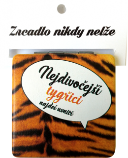zrcátko "Nejdivočejší tygřici najdeš uvnitř"