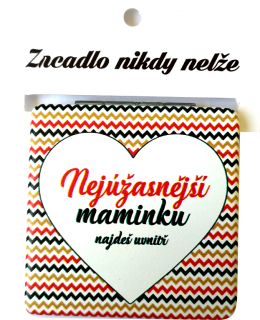 zrcátko "Nejúžasnější maminku najdeš uvnitř"