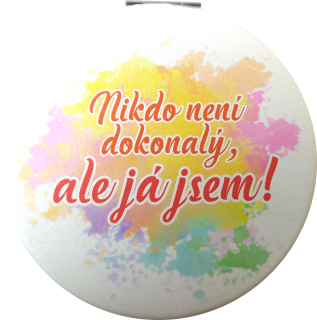 zrcátko "nikdo není dokonalý, ale já jsem"