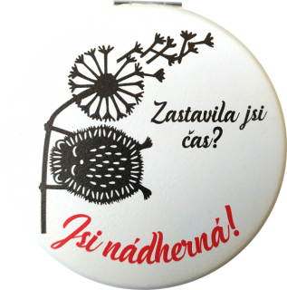 zrcátko "zastavila jsi čas? Jsi nádherná"
