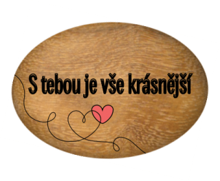 Oblázek velký - 5x4cm  - "S tebou je vše krásnější"