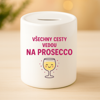 Keramická pokladnička - Všechny cesty vedou na prosecco 